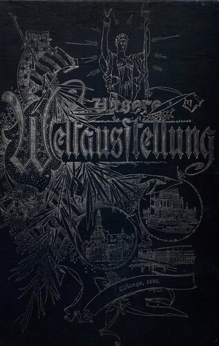 Unsere Weltausstellung. Eine Beschreibung der Columbischen Weltausstellung in Chicago, 1895