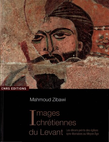 Images chrétiennes du Levant. Les décors peints des églises syro-libanaises au Moyen Age