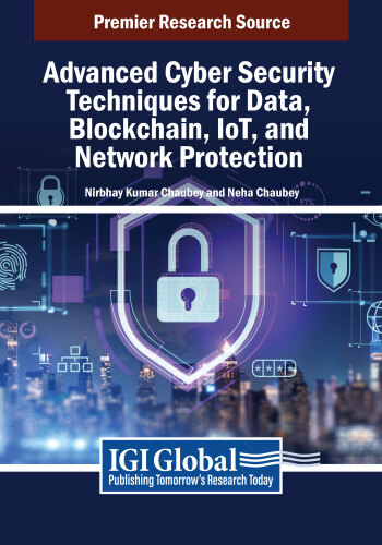 Advanced Cyber Security Techniques for Data, Blockchain, IoT, and Network Protection