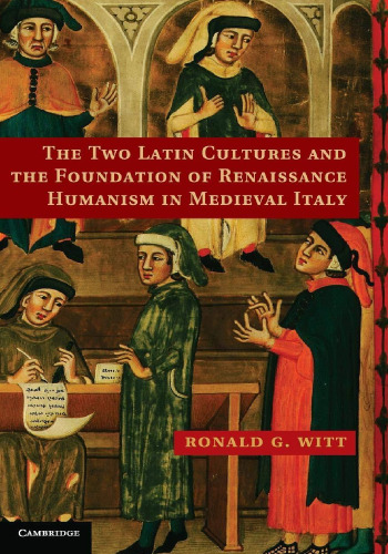 The Two Latin Cultures and the Foundation of Renaissance Humanism in Medieval Italy