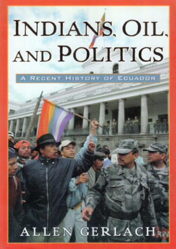 Indians, Oil and Politics - A Recent History of Ecuador