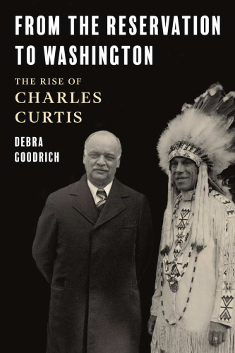 From the Reservation to Washington : The Rise of Charles Curtis