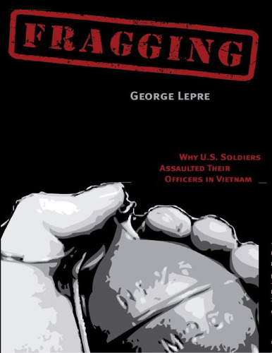 Fragging. Why U.S. Soldiers Assaulted Their Officers in Vietnam