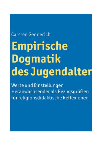 Empirische Dogmatik des Jugendalters : Werte und Einstellungen Heranwachsender als Bezugsgrössen für religionsdidaktische Reflexionen