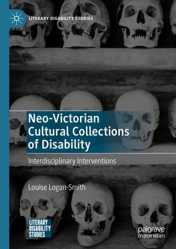 Neo-Victorian Cultural Collections of Disability: Interdisciplinary Interventions