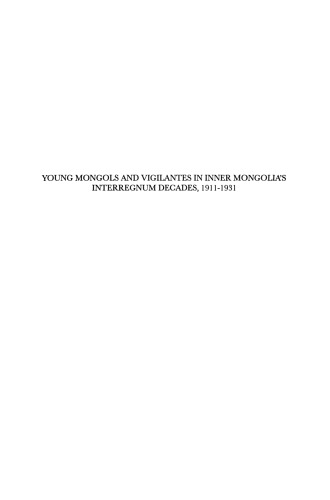 Young Mongols and Vigilantes in Inner Mongolia's Interregnum Decades, 1911-1931, Volume 2