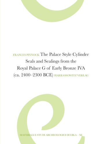 The Palace Style Cylinder Seals and Sealings from the Royal Palace G of Early Bronze IVA (ca. 2400–2300 BCE)