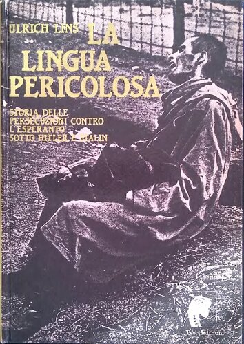 La lingua pericolosa : storia delle persecuzioni contro l'esperanto sotto Hitler e Stalin