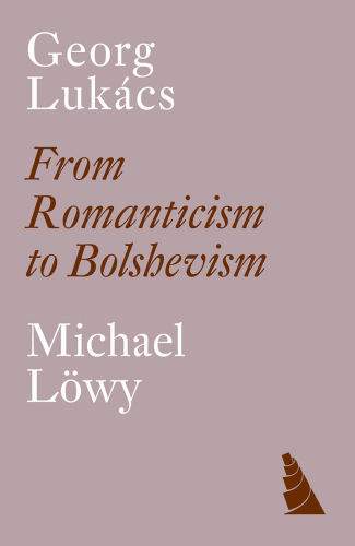 Georg Lukács: From Romanticism to Bolshevism