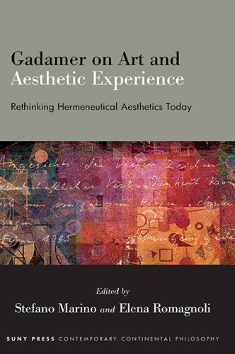 Gadamer on Art and Aesthetic Experience: Rethinking Hermeneutical Aesthetics Today