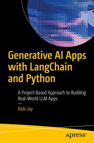 Generative AI Apps with LangChain and Python : A Project-Based Approach to Building Real-World LLM Apps