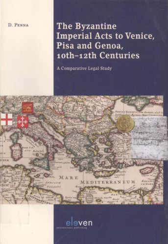 The Byzantine Imperial Acts to Venice, Pisa and Genoa, 10th-12th Centuries: A Comparative Legal Study