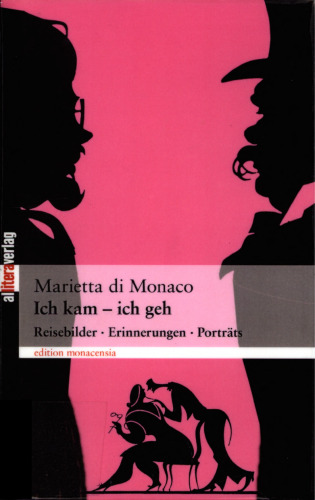 Ich kam – ich geh : Reisebilder - Erinnerungen - Porträts