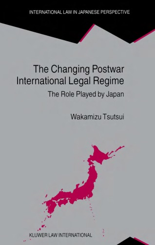 The Changing Postwar International Legal Regime:The Role Played by Japan (International Law in Japanese Perspective, V. 8) (International Law in Japanese Perspective, V. 8)