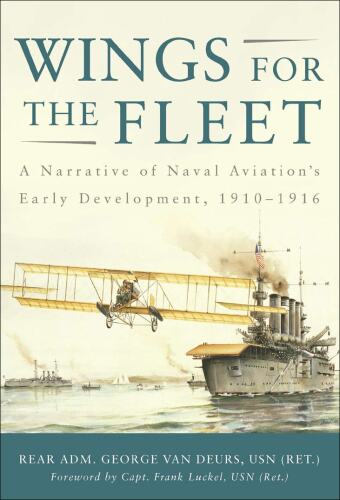 Wings for the Fleet: A Narrative of Naval Aviation's Early Development, 1910-1916