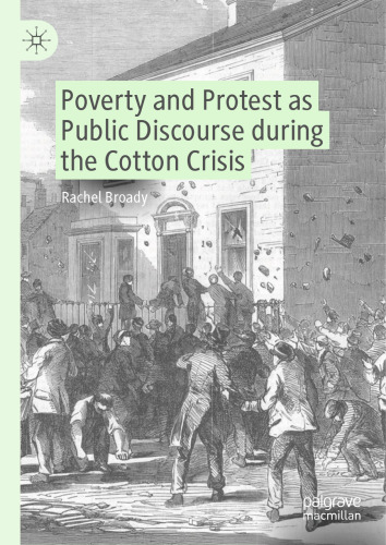 Poverty and Protest as Public Discourse during the Cotton Crisis