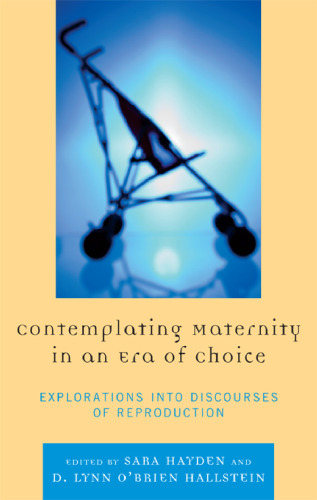 Contemplating Maternity in an Era of Choice: Explorations into Discourse of Reproduction