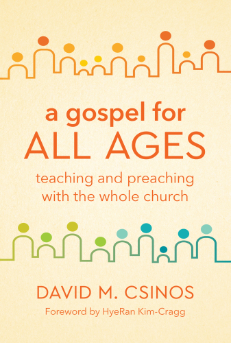 A Gospel for All Ages : Teaching and Preaching with the Whole Church