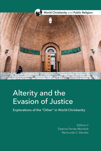 Alterity and the Evasion of Justice : Explorations of the “Other” in World Christianity