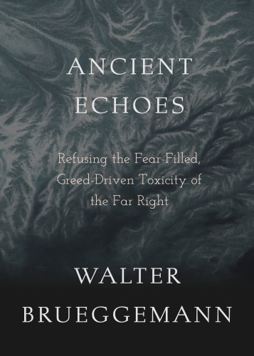 Ancient Echoes : Refusing the Fear-Filled, Greed-Driven Toxicity of the Far Right