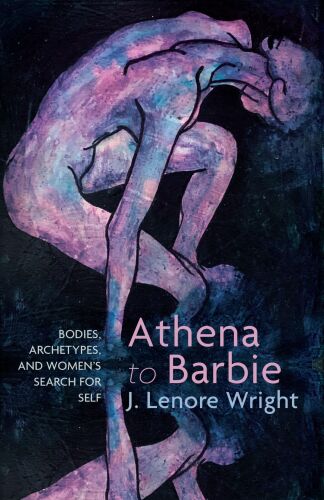 Athena to Barbie : Bodies, Archetypes, and Women’s Search for Self