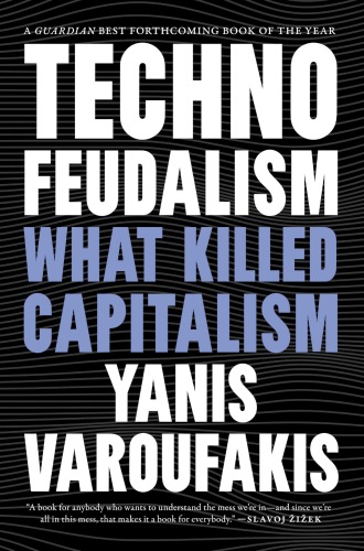 Technofeudalism : What Killed Capitalism