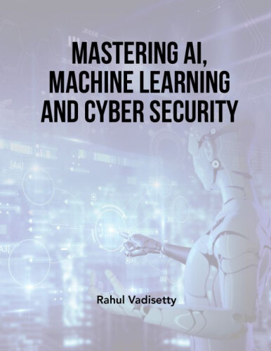 Mastering AI, Machine Learning and Cyber Security
