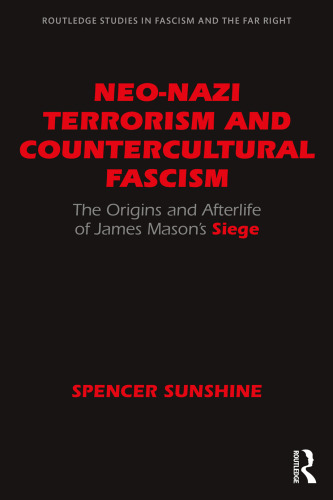 Neo-Nazi Terrorism And Countercultural Fascism: The Origins And Afterlife Of James Mason’s Siege