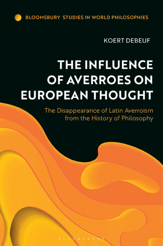Influence of Averroes on European Thought, The: The Disappearance of Latin Averroism from the History of Philosophy