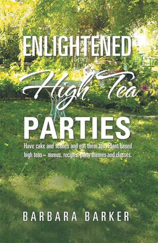 Enlightened High Tea Parties: Have Cake and Scones and Eat Them Too. Plant Based High Teas ~ Menus, Recipes, Party Themes and Classes.