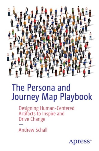 The Persona and Journey Map Playbook : Designing Human-Centered Artifacts to Inspire and Drive Change