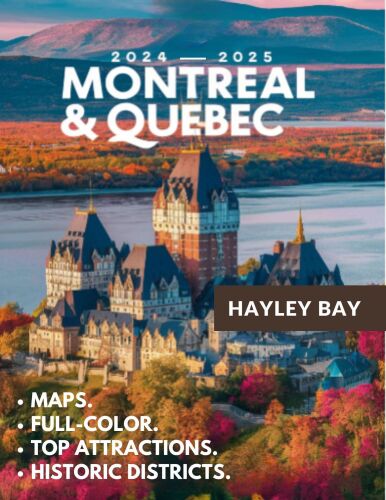 Montreal & Quebec Travel Guide (Full-Color): Uncover Hidden Gems, Local Secrets, and Unforgettable Experiences in Canada’s Most Enchanting Cities