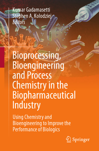 Bioprocessing, Bioengineering and Process Chemistry in the Biopharmaceutical Industry: Using Chemistry and Bioengineering to Improve the Performance of Biologics