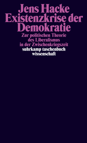 Existenzkrise der Demokratie : Zur politischen Theorie des Liberalismus in der Zwischenkriegszeit