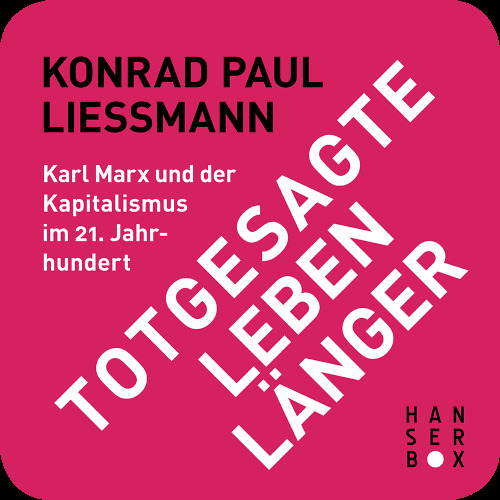 Totgesagte leben länger. Karl Marx und der Kapitalismus im 21. Jahrhundert