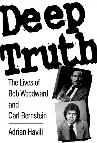 Deep Truth: The Lives of Bob Woodward and Carl Bernstein