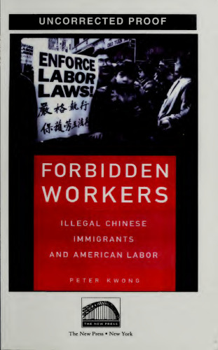 Forbidden Workers: Illegal Chinese Immigrants and American Labor