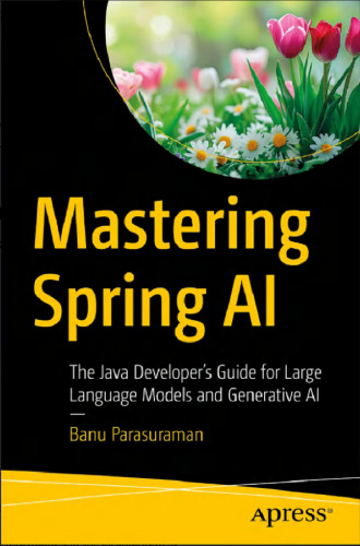 Mastering Spring AI: The Java Developer’s Guide for Large Language Models and Generative AI