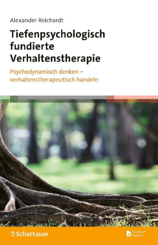 Tiefenpsychologisch fundierte Verhaltenstherapie: Psychodynamisch denken – verhaltenstherapeutisch handeln