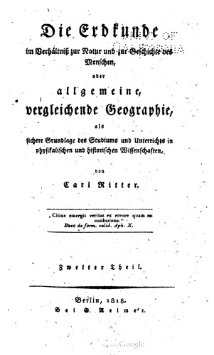 Die Erdkunde im Verhältnis zur Natur und zur Geschichte als des Menschen - oder alIgemeine, vergleichende Geographie