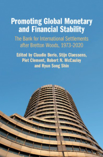 Promoting Global Monetary and Financial Stability: The Bank for International Settlements after Bretton Woods, 1973–2020