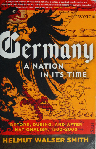 Germany: A Nation in Its Time: Before, During, After Nationalism, 1500-2000