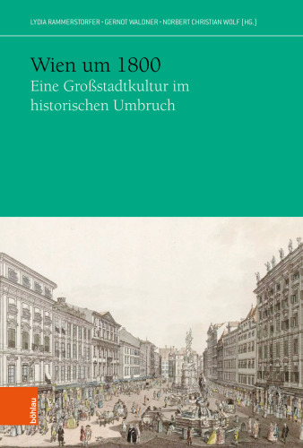 Wien um 1800 : Eine Großstadtkultur im historischen Umbruch