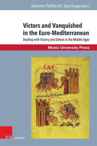 Victors and Vanquished in the Euro-Mediterranean: Dealing with Victory and Defeat in the Middle Ages