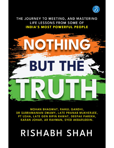 Nothing But the Truth: The journey to meeting, and mastering life lessons from some of India’s most powerful people