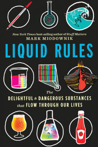 Liquid Rules: The Delightful and Dangerous Substances that Flow Through Our Lives