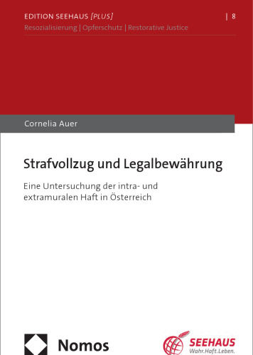 Strafvollzug und Legalbewährung: Eine Untersuchung der intra- und extramuralen Haft in Österreich