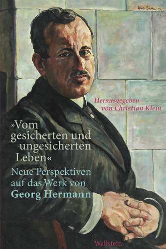 »Vom gesicherten und ungesicherten Leben«: Neue Perspektiven auf das Werk von Georg Hermann