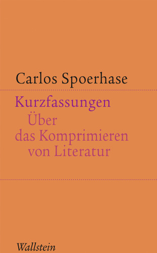 Kurzfassungen : Über das Komprimieren von Literatur