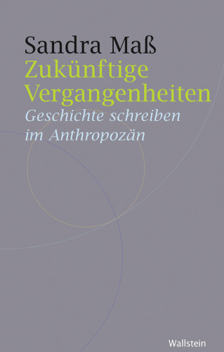 Zukünftige Vergangenheiten: Geschichte schreiben im Anthropozän